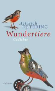 Wundertiere: Gedichte Heinrich Detering Author