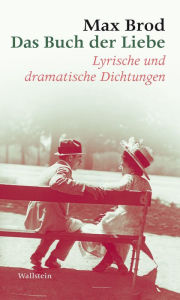 Das Buch der Liebe: Lyrische und dramatische Dichtungen Max Brod Author