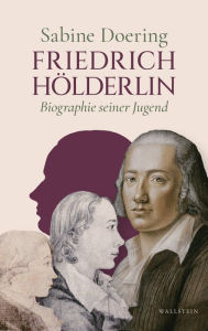 Friedrich Hölderlin: Biographie seiner Jugend Sabine Doering Author