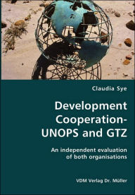 Development Cooperation-Unops And Gtz- An Independent Evaluation Of Both Organisations - Claudia Sye