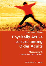Physically Active Leisure among Older Adults- Measurement, Comparison and Impact - Hsueh-Wen Chow