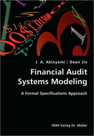 Financial Audit Systems Modeling- A Formal Specifications Approach J. A. Akinyemi Author