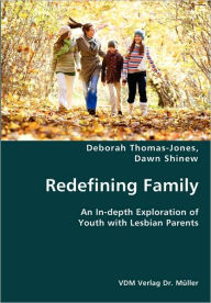 Redefining Family- An In-depth Exploration of Youth with Lesbian Parents Deborah Thomas-Jones Author