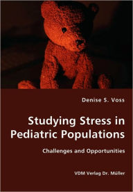 Studying Stress in Pediatric Populations - Challenges and Opportunities Denise S. Voss Author