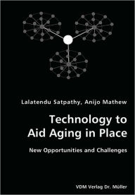 Technology to Aid Aging in Place- New Opportunities and Challenges Lalatendu Satpathy Author