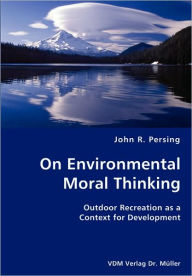 On Environmental Moral Thinking- Outdoor Recreation As A Context For Development - John R. Persing