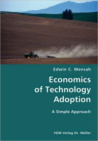 Economics of Technology Adoption- a Simple Approach Edwin C. Mensah Author