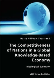 The Competitiveness of Nations in a Global Knowledge-Based Economy-Ideological Evolution - Harry Hillman Chartrand