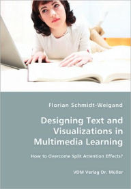 Designing Text and Visualizations in Multimedia Learning - how to Overcome Split Attention Effects? - Florian Schmidt-Weigand