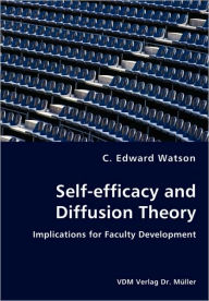 Self-efficacy and Diffusion Theory - Implications for Faculty Development C. Edward Watson Author