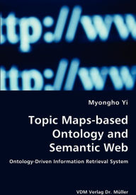 Topic Maps-based Ontology and Semantic Web - Ontology-Driven Information Retrieval System - Myongho Yi