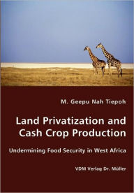 Land Privatization And Cash Crop Production - M. Geepu Nah Tiepoh
