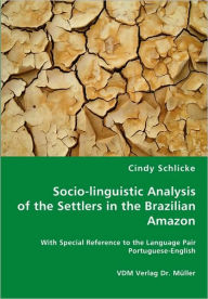 Socio-linguistic Analysis of the Settlers in the Brazilian Amazon Cindy Schlicke Author
