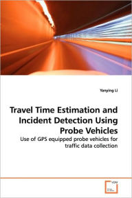 Travel Time Estimation and Incident Detection Using Probe Vehicles Yanying Li Author