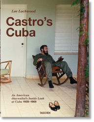 Lee Lockwood. Castro's Cuba. An American Journalist's Inside Look at Cuba, 1959-1969 Lee Lockwood Author
