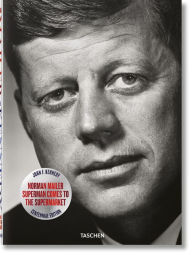 Norman Mailer. John F. Kennedy. Superman Comes to the Supermarket Norman Mailer Author