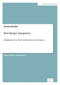 Post-Merger Integration: Erfolgsfaktoren aus Sicht von Mitarbeitern und Experten Kerstin Barnikel Author