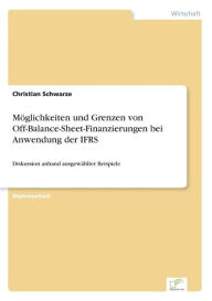Möglichkeiten und Grenzen von Off-Balance-Sheet-Finanzierungen bei Anwendung der IFRS: Diskussion anhand ausgewählter Beispiele Christian Schwarze Aut
