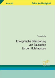 Energetische Bilanzierung von Baustoffen fÃ¯Â¿Â½r den Holzhausbau Tobias Luthe Author