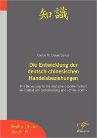 Die Entwicklung der deutsch-chinesischen Handelsbeziehungen: Ihre Bedeutung fï¿½r die deutsche Exportwirtschaft im Kontext von Globalisierung und Chin