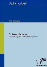Emissionshandel: Eine LÃ¯Â¿Â½sung von Umweltproblemen? Anja Sternitzke Author