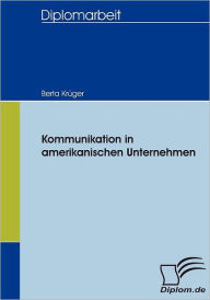 Kommunikation in amerikanischen Unternehmen Berta Krïger Author