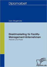Direktmarketing fï¿½r Facility-Management-Unternehmen: Theorie und Praxis Sven Klingelhïfer Author