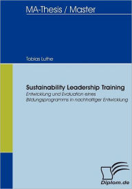 Sustainability Leadership Training: Entwicklung und Evaluation eines Bildungsprogramms in nachhaltiger Entwicklung Tobias Luthe Author