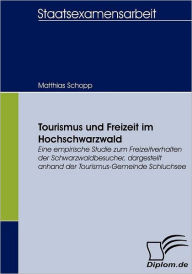 Tourismus und Freizeit im Hochschwarzwald: Eine empirische Studie zum Freizeitverhalten der Schwarzwaldbesucher, dargestellt anhand der Tourismus-Geme