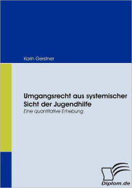 Umgangsrecht aus systemischer Sicht der Jugendhilfe: Eine quantitative Erhebung Karin Gerstner Author