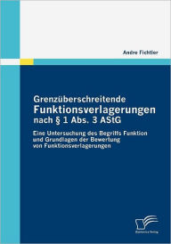 Grenzüberschreitende Funktionsverlagerungen nach § 1 Abs. 3 AStG Andre Fichtler Author