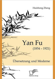 Yan Fu (1854-1921): ï¿½bersetzung und Moderne Huizhong Zheng Author