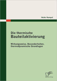 Die thermische Bauteilaktivierung: Wirkungsweise, Besonderheiten, thermodynamische Grundlagen Heiko Humpal Author