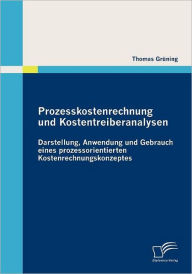 Prozesskostenrechnung und Kostentreiberanalysen: Darstellung, Anwendung und Gebrauch eines prozessorientierten Kostenrechnungskonzeptes Thomas Grïning