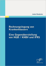 Rechnungslegung von Krankenhäusern: Eine Gegenüberstellung von HGB / KHBV und IFRS Jesko Niedziela Author