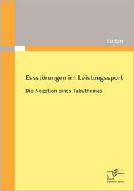 Essstï¿½rungen im Leistungssport: Die Negation eines Tabuthemas Eva Bartl Author