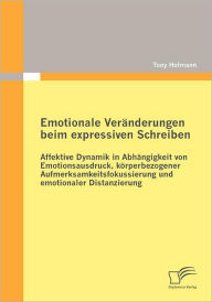 Emotionale Veränderungen beim expressiven Schreiben: Affektive Dynamik in Abhängigkeit von Emotionsausdruck, körperbezogener Aufmerksamkeitsfokussi