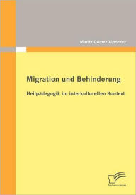 Migration und Behinderung: HeilpÃ¯Â¿Â½dagogik im interkulturellen Kontext Moritz GÃ¯mez Albornoz Author