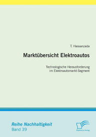 Marktubersicht Elektroautos: Technologische Herausforderung Im Elektroautomarkt-Segment T. Hassanzada Author