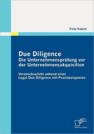 Due Diligence - Die Unternehmensprüfung vor der Unternehmensakquisition Vicky Kapoor Author