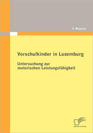 Vorschulkinder in Luxemburg: Untersuchung zur motorischen Leistungsfï¿½higkeit V. Majerus Author