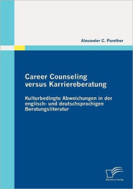 Career Counseling versus Karriereberatung: Kulturbedingte Abweichungen in der englisch- und deutschsprachigen Beratungsliteratur Alexander C. Parether