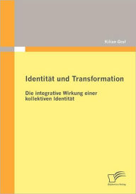 Identität und Transformation: Die integrative Wirkung einer kollektiven Identität Kilian Graf Author
