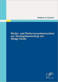 Risiko- und Performancekennzahlen zur Strategiebewertung von Hedge Fonds Stephan H. Gerlach Author