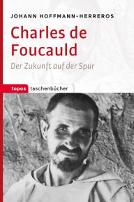 Charles de Foucauld: Der Zukunft auf der Spur Johann Hoffmann-Herreros Author
