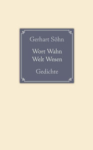 Wort Wahn Welt Wesen: Gedichte Gerhart SÃ¶hn Author