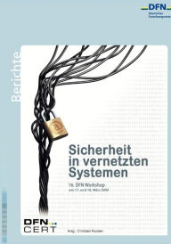 Sicherheit in vernetzten Systemen: 16. DFN Workshop Christian Paulsen Editor