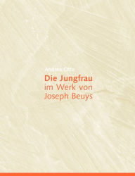 Die Jungfrau im Werk von Joseph Beuys Andrea Otte Author