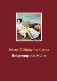 Belagerung von Mainz Johann Wolfgang von Goethe Author