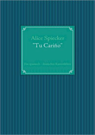 Tu CariÃ±o: Ein spanisch - deutsches Katzenleben Alice Spiecker Author